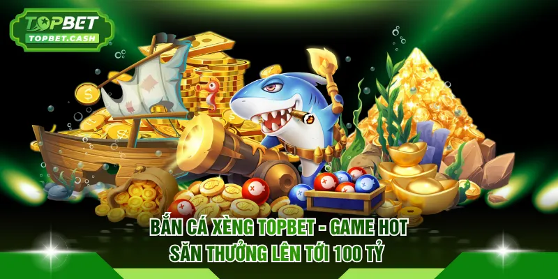 Bắn cá xèng TOPBET