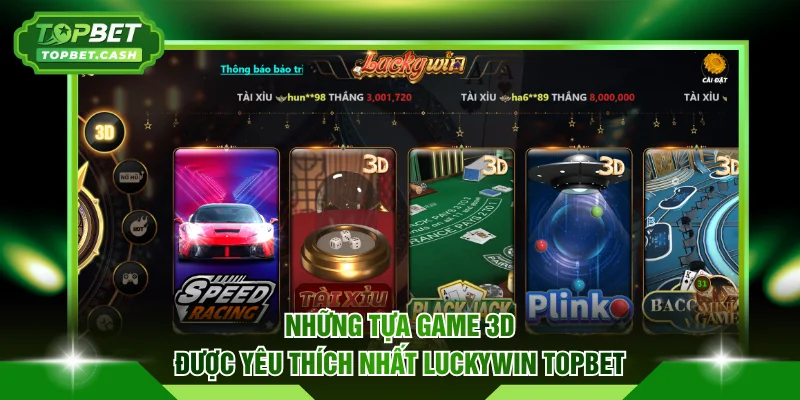 Những tựa game 3D được yêu thích nhất Luckywin TOPBET