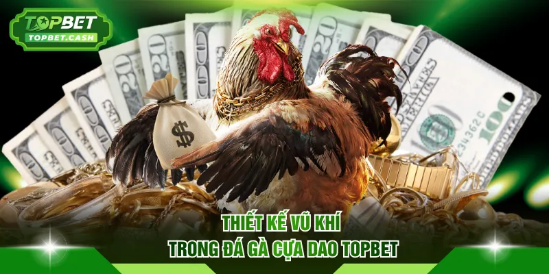 Thiết kế vũ khí trong đá gà cựa dao TOPBET