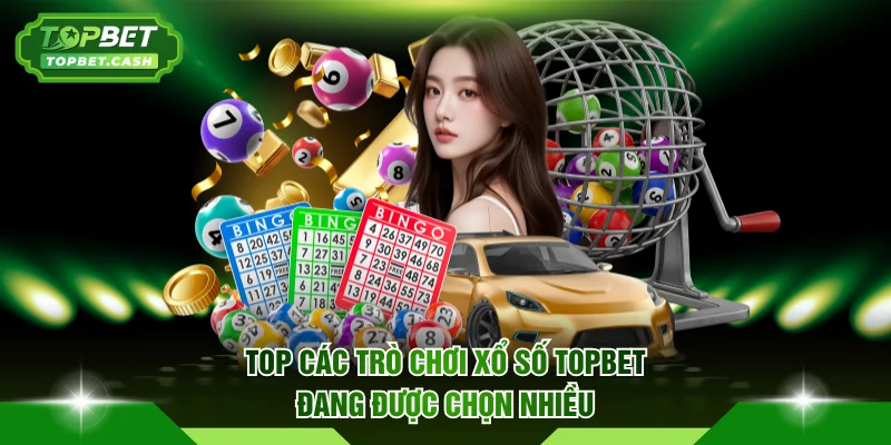 Top các trò chơi xổ số TOPBET đang được chọn nhiều
